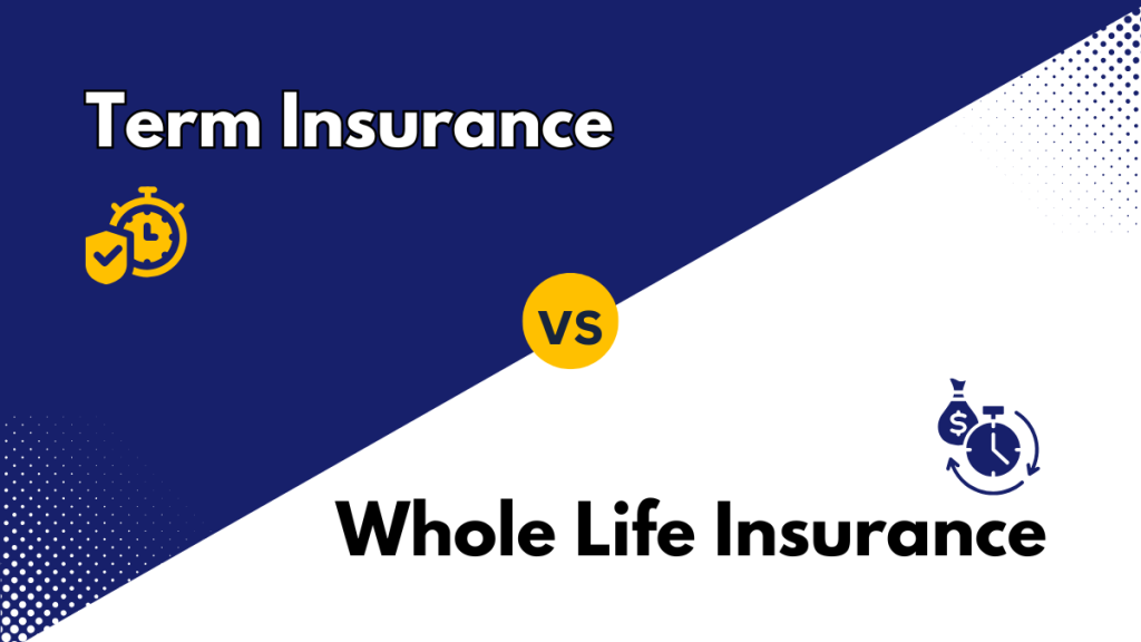 Comparison of Term and Whole Life Insurance Policies for financial security and benefits.